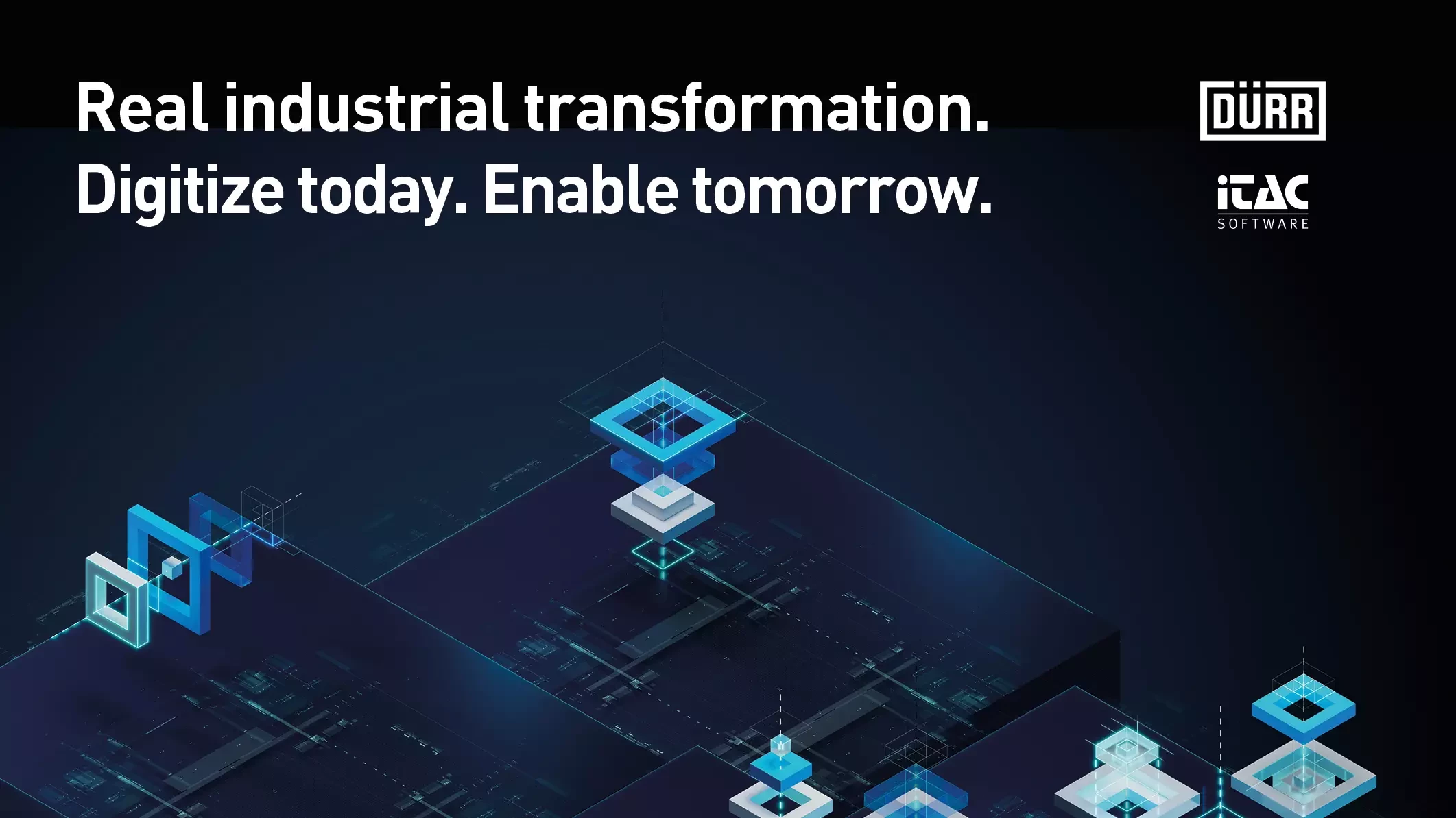 Real indusrial transformation. Digitize today. Enable tomorrow.